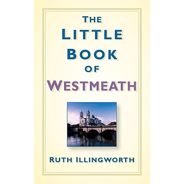 The Little Book of Westmeath, Ruth Illingworth