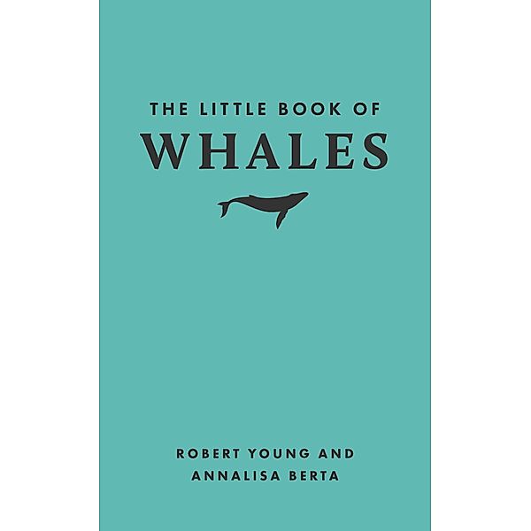 The Little Book of Whales / Little Books of Nature, Robert Young, Annalisa Berta