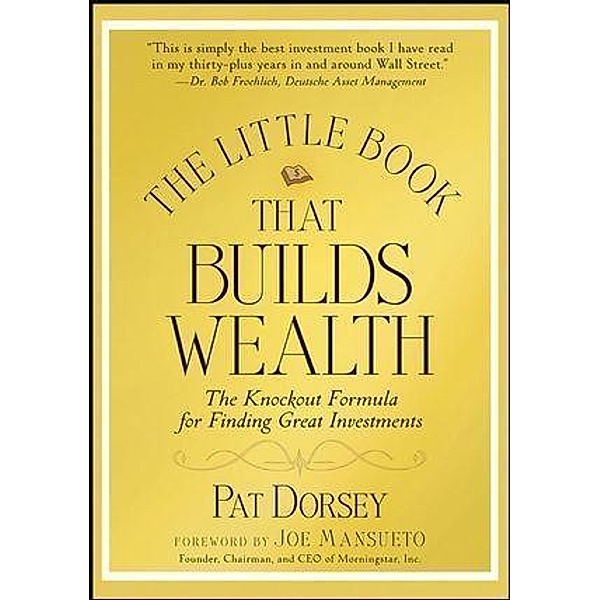 The Little Book That Builds Wealth / Little Books. Big Profits, Pat Dorsey