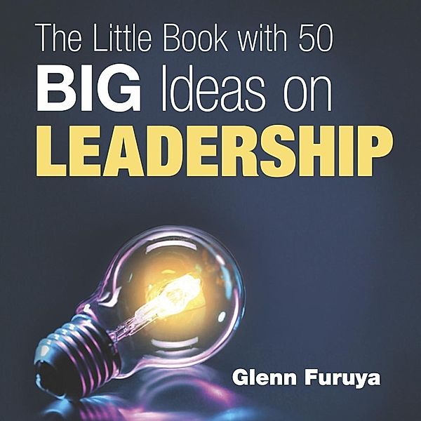 The Little Book with 50 Big Ideas on Leadership, Glenn Furuya