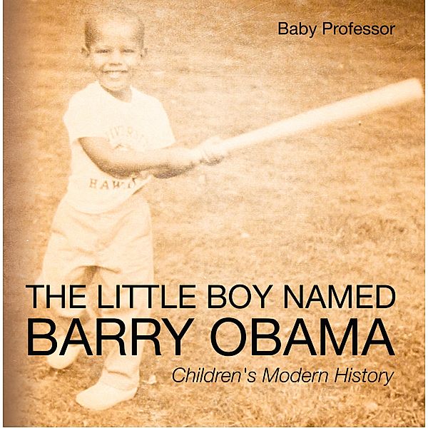 The Little Boy Named Barry Obama | Children's Modern History / Baby Professor, Baby