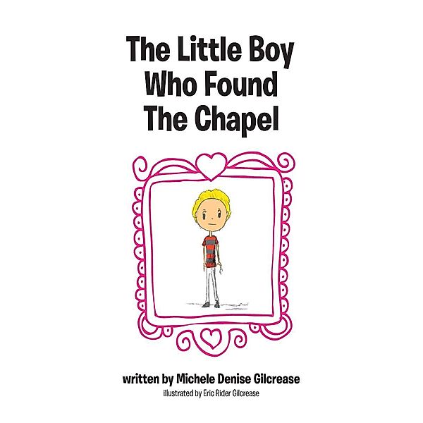 The Little Boy Who Found The Chapel, Michele Denise Gilcrease