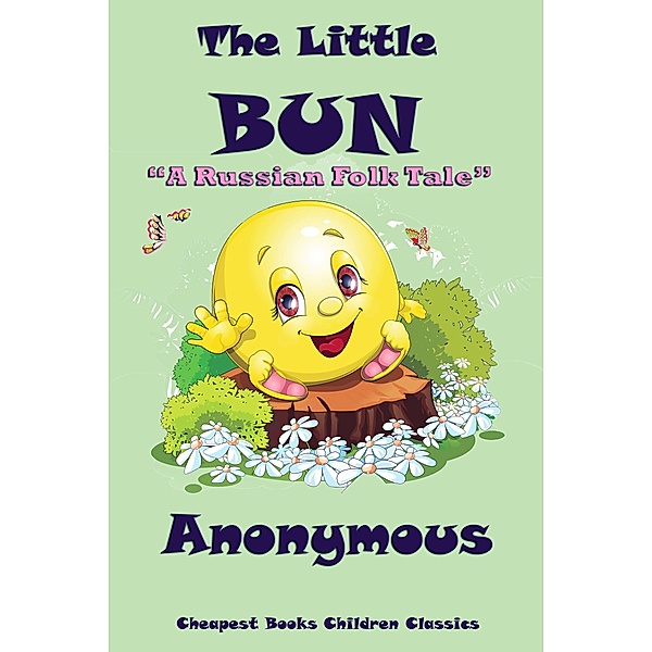 The Little Bun / Cheapest Books Children Classics Bd.14, Anonymous Anonymous