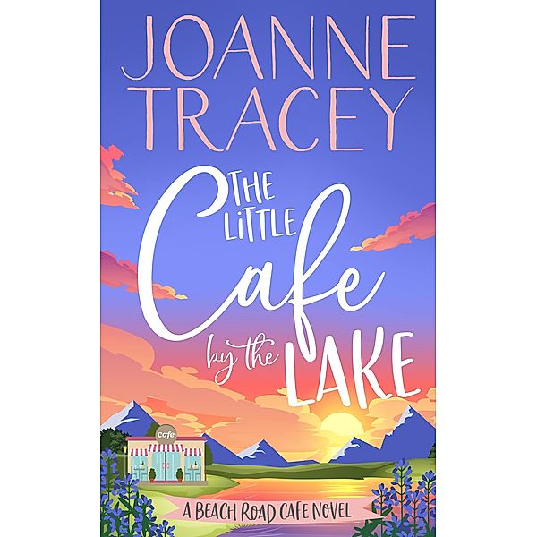 The Little Cafe By The Lake (Escape To The Country, #3) / Escape To The Country, Joanne Tracey