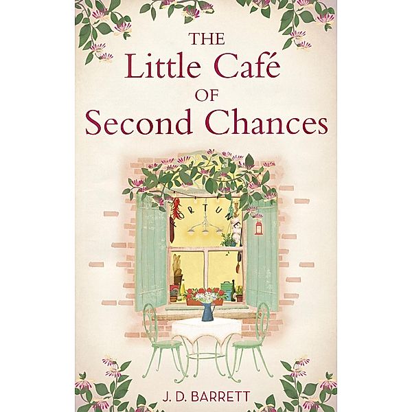 The Little Café of Second Chances: a heartwarming tale of secret recipes and a second chance at love, J. D. Barrett