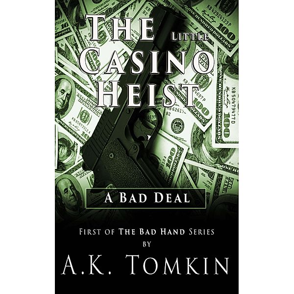 The Little Casino Heist: A Bad Deal (The Bad Hand) / The Bad Hand, Arthur K. Tomkin