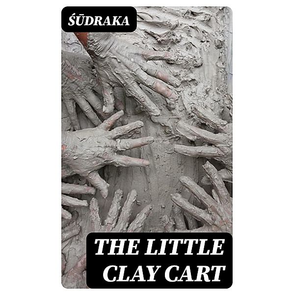 The Little Clay Cart, Sudraka