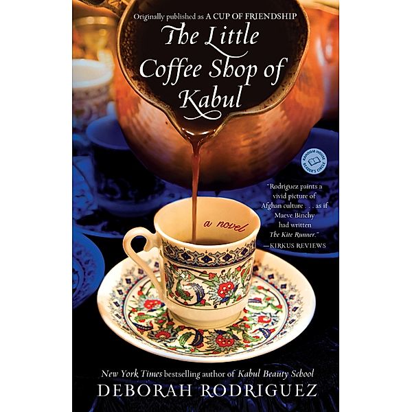 The Little Coffee Shop of Kabul (Originally Published as a Cup of Friendship), Deborah Rodriguez