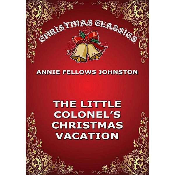 The Little Colonel's Christmas Vacation, Annie Fellows Johnston