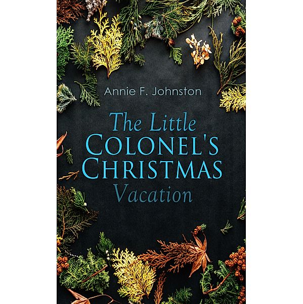 The Little Colonel's Christmas Vacation, Annie F. Johnston