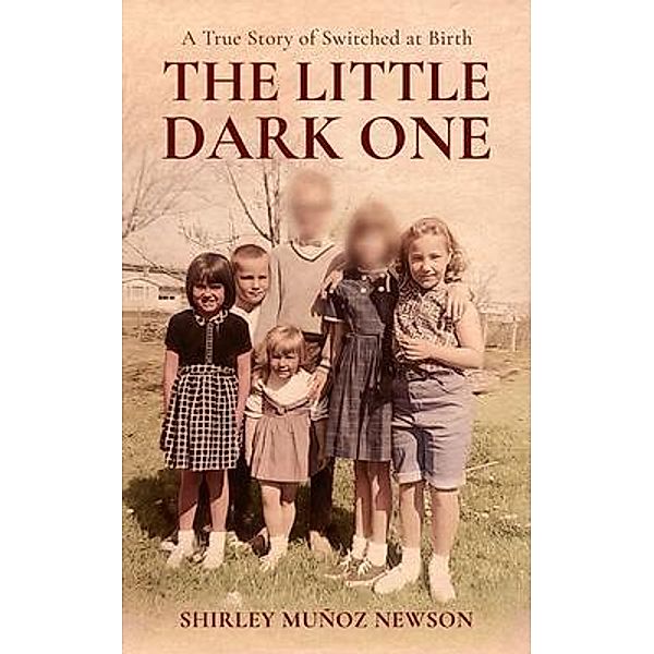 The Little Dark One, A True Story of Switched at Birth, Shirley Muñoz M. Newson