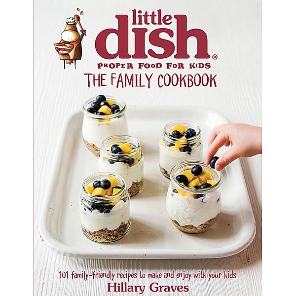 The Little Dish Family Cookbook, Hillary Graves