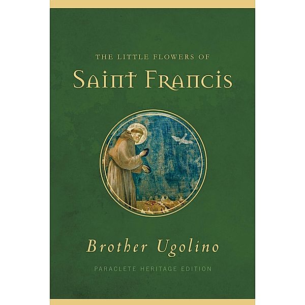 The Little Flowers of Saint Francis / Paraclete Heritage Edition, Brother Ugolino Boniscambi