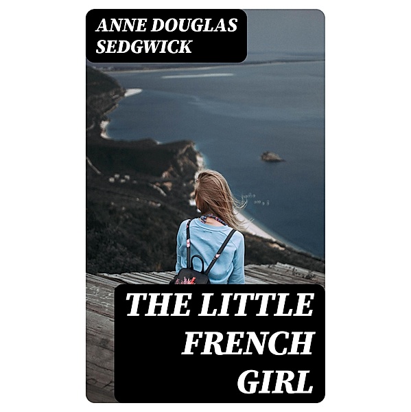 The Little French Girl, Anne Douglas Sedgwick