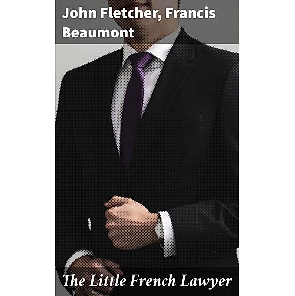 The Little French Lawyer, Francis Beaumont, John Fletcher