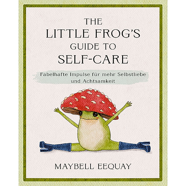 The Little Frog's Guide to Self-Care, Maybell Eequay