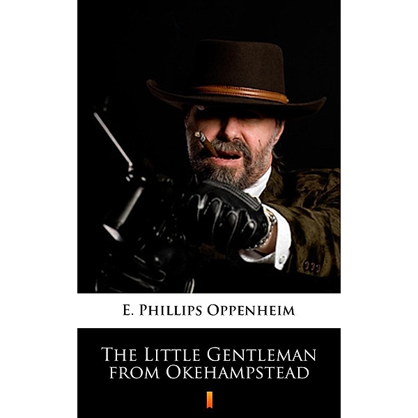 The Little Gentleman from Okehampstead, E. Phillips Oppenheim