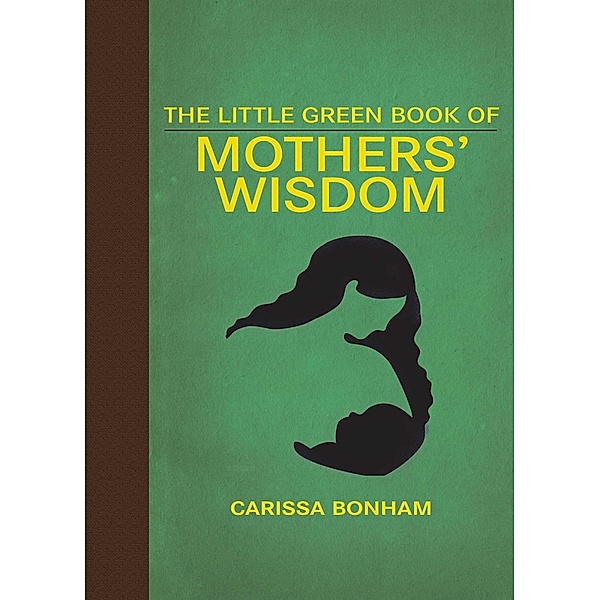 The Little Green Book of Mothers' Wisdom, Carissa Bonham