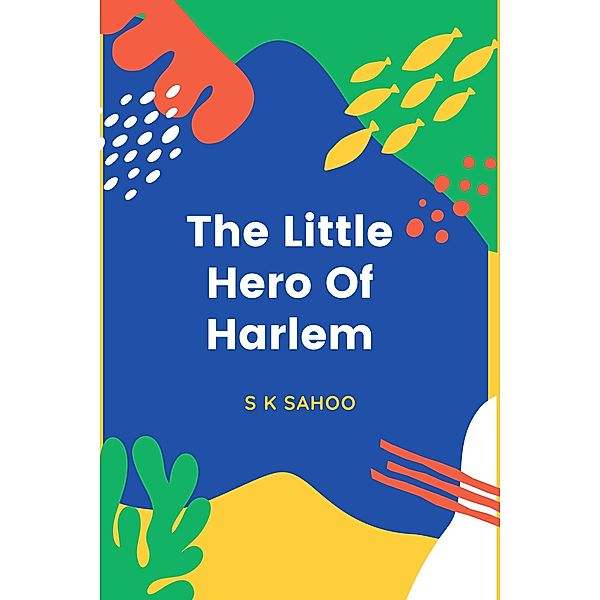 The Little Hero of Harlem, S K Sahoo