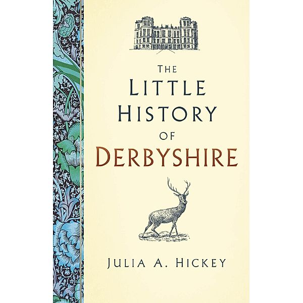 The Little History of Derbyshire, Julia A. Hickey