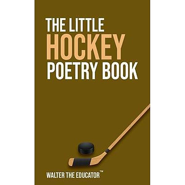 The Little Hockey Poetry Book / The Little Poetry Sports Book Series, Walter the Educator