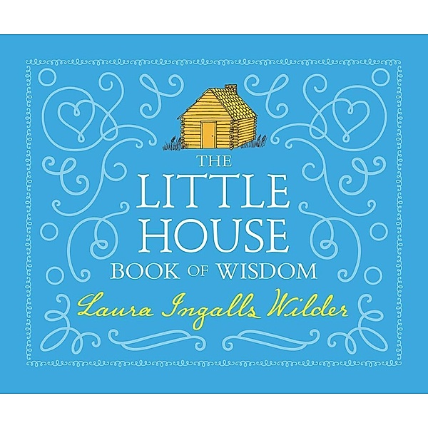 The Little House Book of Wisdom / Little House, Laura Ingalls Wilder