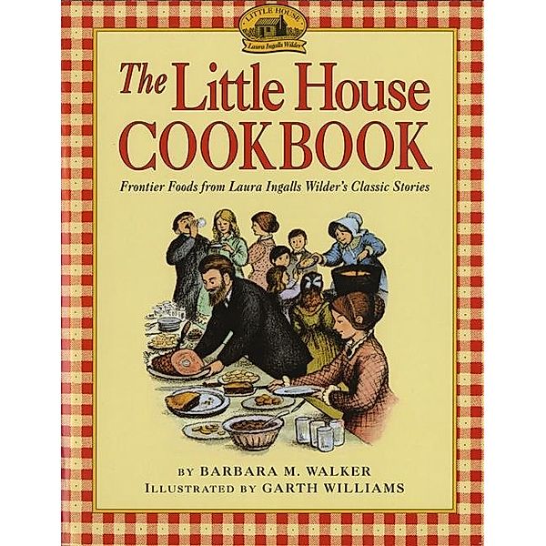 The Little House Cookbook, Barbara M. Walker