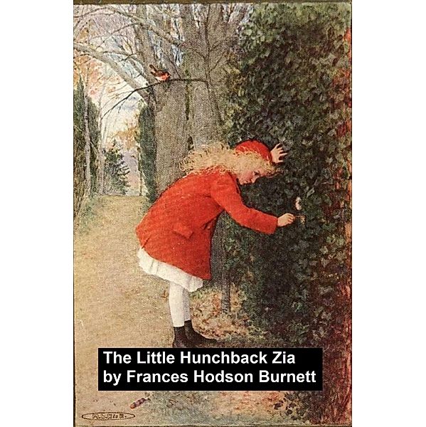 The Little Hunchback Zia, a short story, Frances Hodgson Burnett