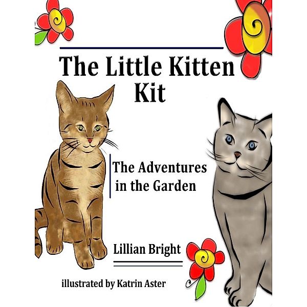 The Little Kitten Kit: the Adventure in the Garden, Lillian Bright, Katrin Aster