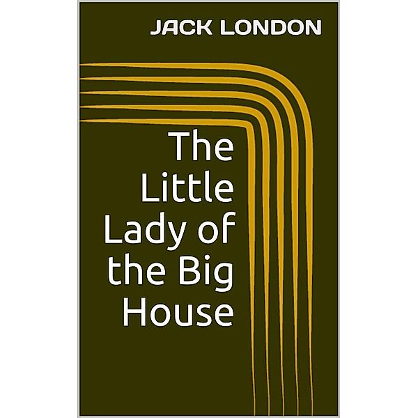 The Little Lady of the Big House, Jack London