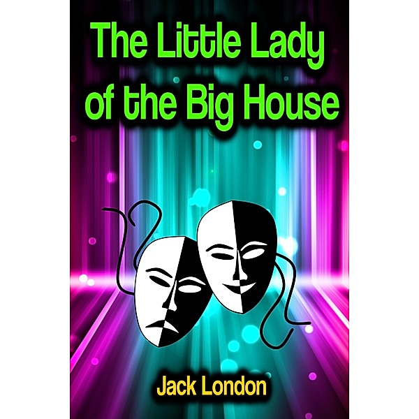 The Little Lady of the Big House, Jack London