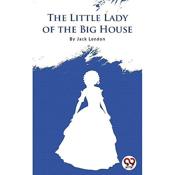 The Little Lady Of The Big House, Jack London