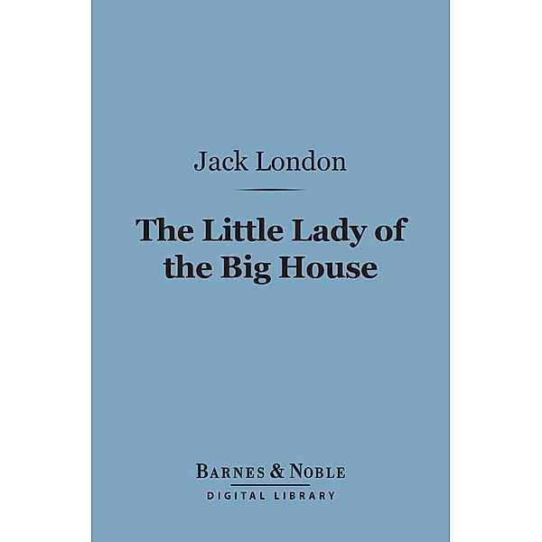The Little Lady of the Big House (Barnes & Noble Digital Library) / Barnes & Noble, Jack London