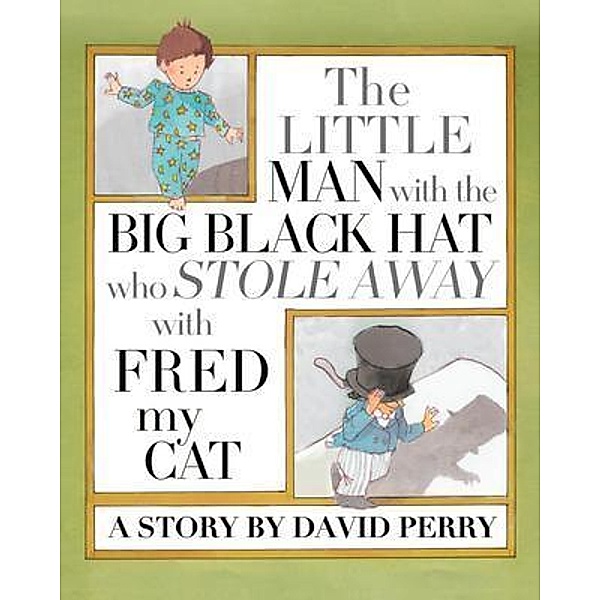 The Little Man with the Big Black Hat who Stole Away with Fred my Cat, David Perry