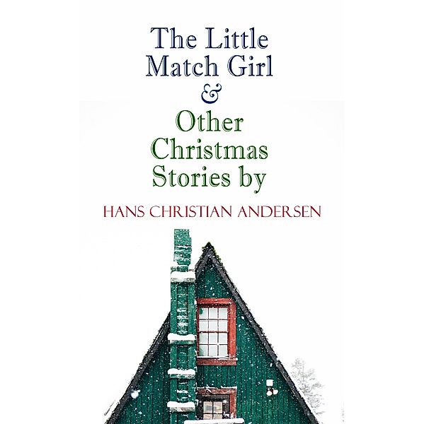 The Little Match Girl & Other Christmas Stories by Hans Christian Andersen, Hans Christian Andersen
