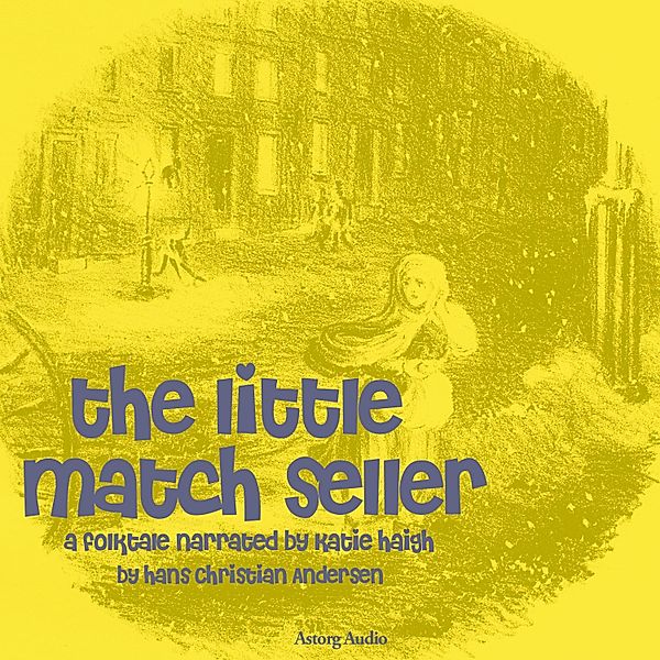 The Little Match Seller, a fairytale, Hans Christian Andersen