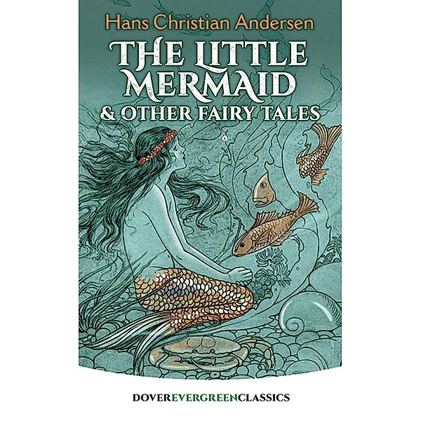 The Little Mermaid and Other Fairy Tales / Dover Children's Evergreen Classics, Hans Christian Andersen