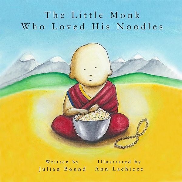 The Little Monk Who Loved His Noodles (Children's books by Julian Bound and Ann Lachieze) / Children's books by Julian Bound and Ann Lachieze, Julian Bound, Ann Lachieze