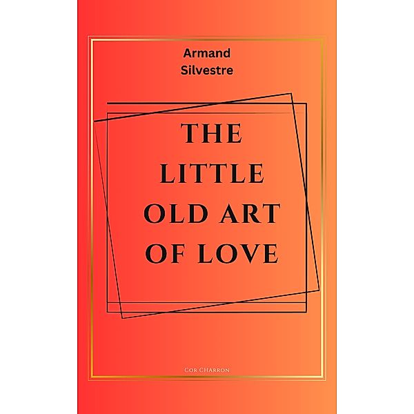 The Little Old Art of Love, Armand Silvestre, Cor Charron