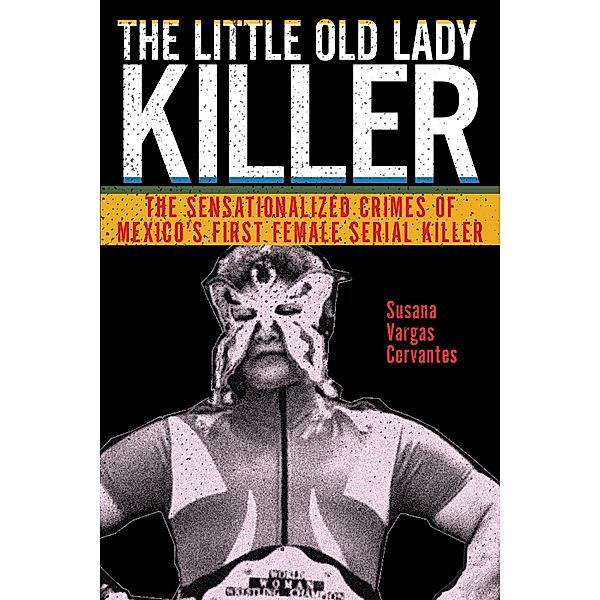 The Little Old Lady Killer / Alternative Criminology Bd.20, Susana Vargas Cervantes