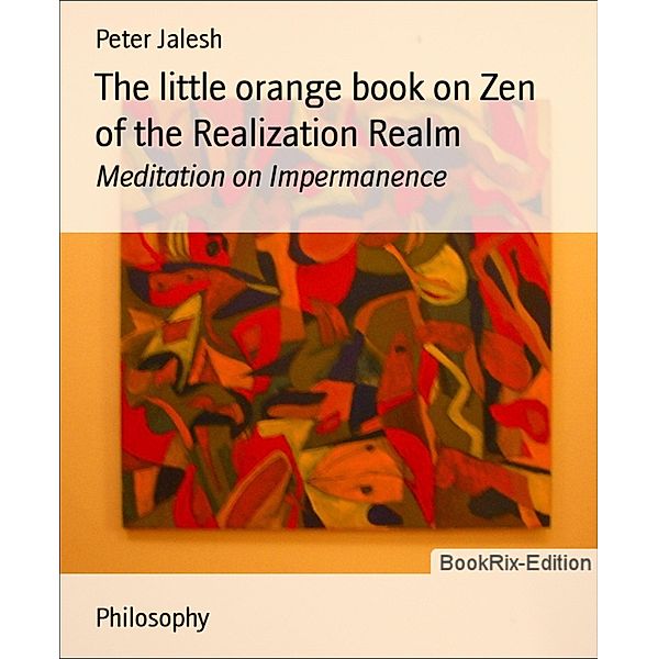 The little orange book on Zen of the Realization Realm, Peter Jalesh