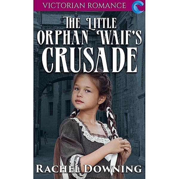 The Little Orphan Waif's Crusade, Rachel Downing