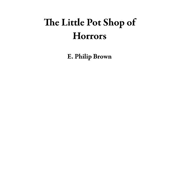 The Little Pot Shop of Horrors, E. Philip Brown