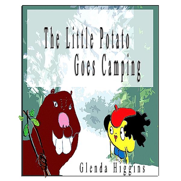 The Little Potato Goes Camping (The Adventures of the Little Potato, #3) / The Adventures of the Little Potato, Glenda Higgins