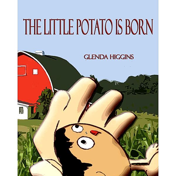 The Little Potato is Born (The Adventures of the Little Potato, #1) / The Adventures of the Little Potato, Glenda Higgins