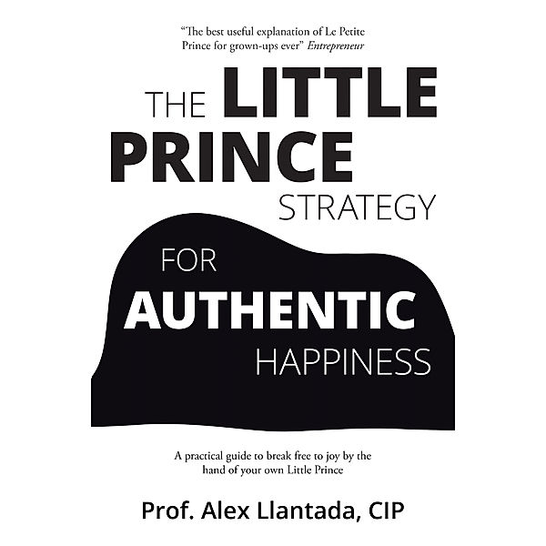 The Little Prince Strategy for Authentic Happiness, Prof. Alex Llantada CIP
