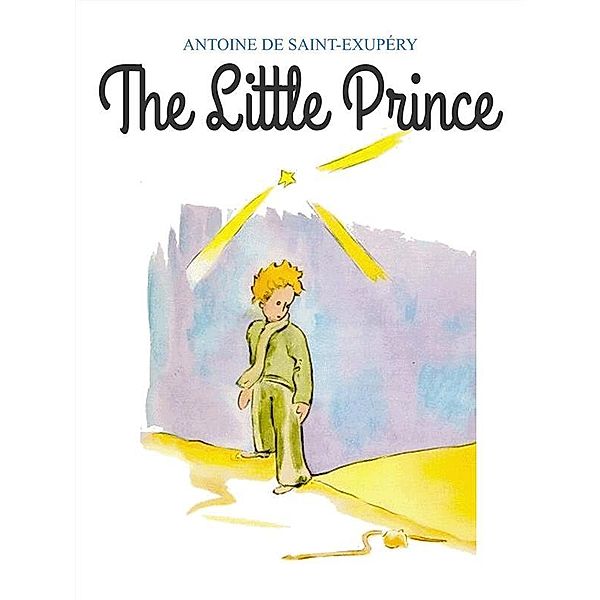 The Little Prince (Translated), Antoine de Saint Exupéry