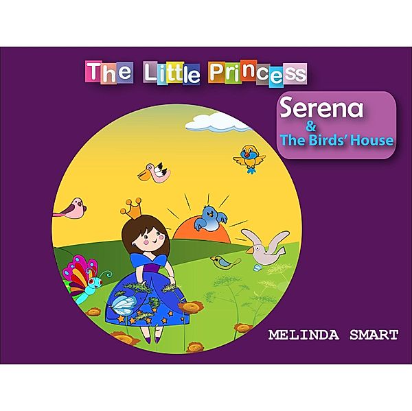 The Little Princess Serena & The Birds' House / The Little Princess Serena, Melinda Smart