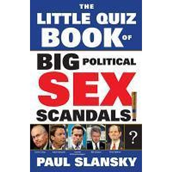 The Little Quiz Book of Big Political Sex Scandals, Paul Slansky