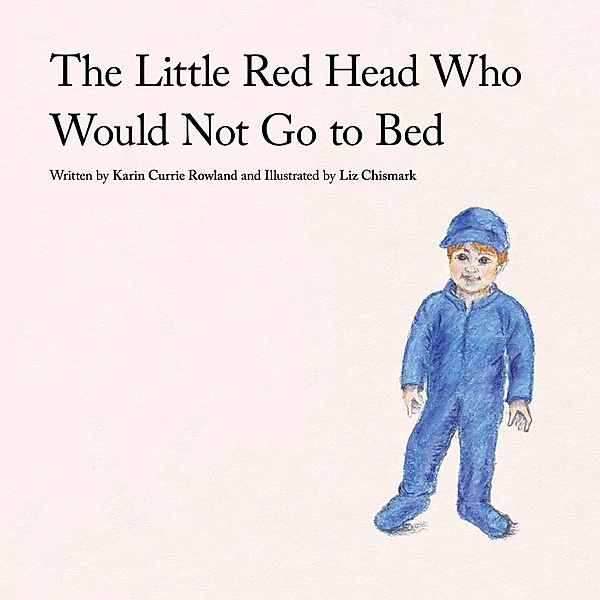The Little Red Head Who  Would Not Go to Bed, Karin Currie Rowland